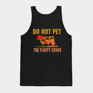 do not pet the fluffy cows Tank Top